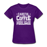 Careful I Drink Coffee Stronger Than Your Feelings Women's Funny T-Shirt - purple