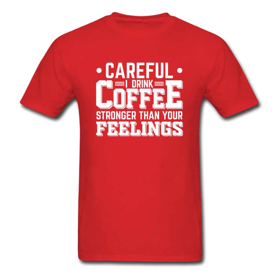 Careful I Drink Coffee Stronger Than Your Feelings Men's Funny T-Shirt - red