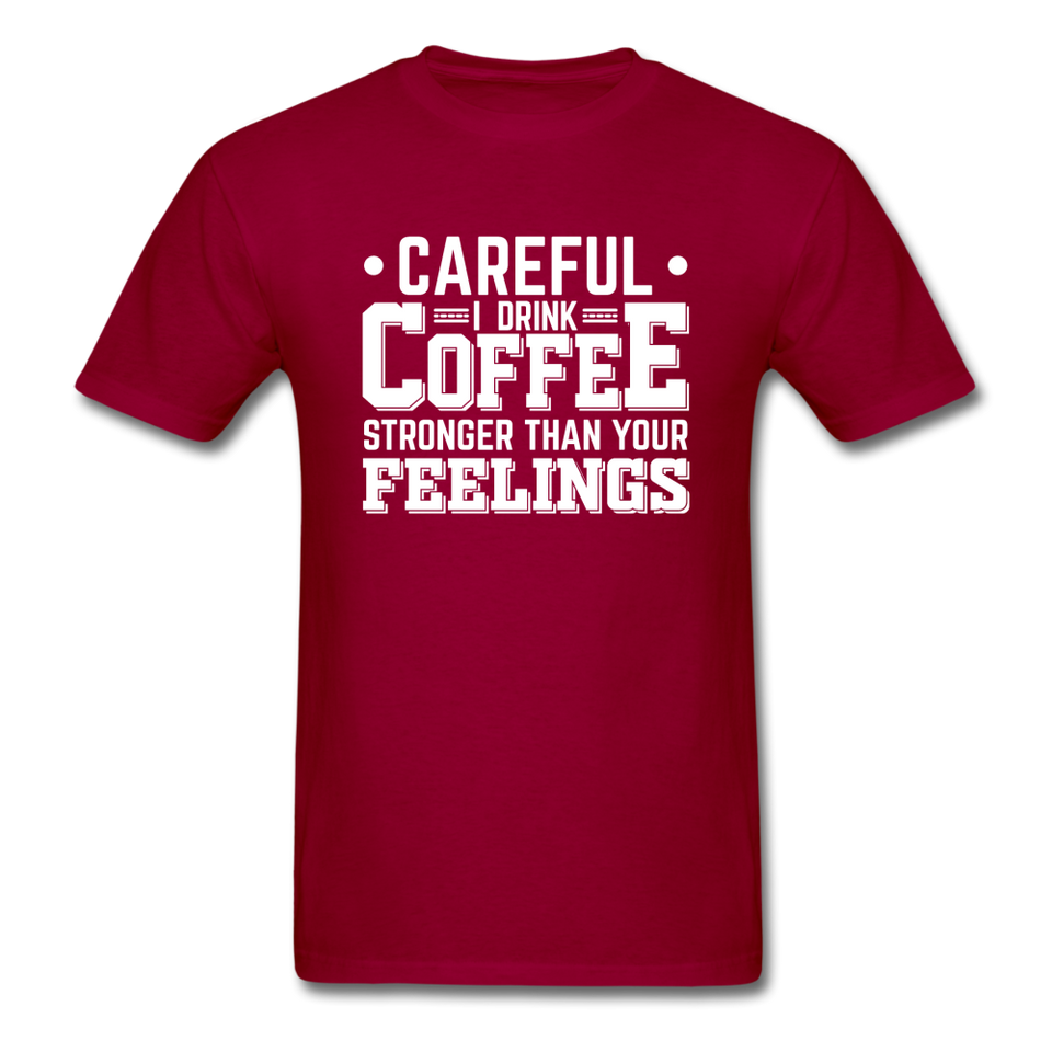 Careful I Drink Coffee Stronger Than Your Feelings Men's Funny T-Shirt - dark red