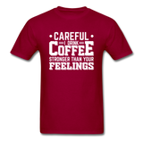 Careful I Drink Coffee Stronger Than Your Feelings Men's Funny T-Shirt - dark red