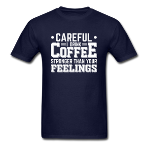 Careful I Drink Coffee Stronger Than Your Feelings Men's Funny T-Shirt - navy