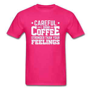 Careful I Drink Coffee Stronger Than Your Feelings Men's Funny T-Shirt - fuchsia