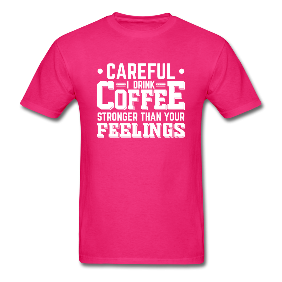Careful I Drink Coffee Stronger Than Your Feelings Men's Funny T-Shirt - fuchsia