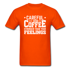 Careful I Drink Coffee Stronger Than Your Feelings Men's Funny T-Shirt - orange