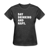 Day Drinking And Naps Women's Funny T-Shirt - heather black