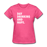 Day Drinking And Naps Women's Funny T-Shirt - heather pink