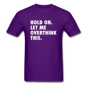 Hold On Let Me Overthink This Men's Funny T-Shirt - purple