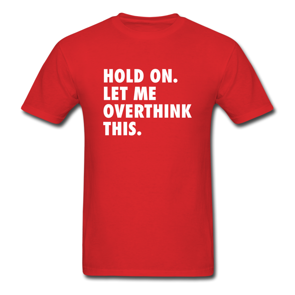Hold On Let Me Overthink This Men's Funny T-Shirt - red