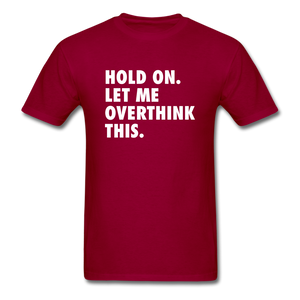 Hold On Let Me Overthink This Men's Funny T-Shirt - dark red