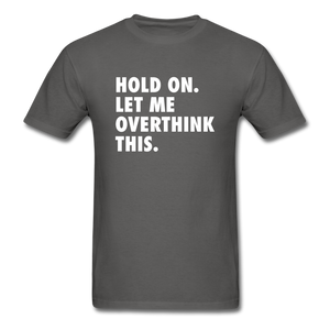Hold On Let Me Overthink This Men's Funny T-Shirt - charcoal
