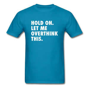 Hold On Let Me Overthink This Men's Funny T-Shirt - turquoise