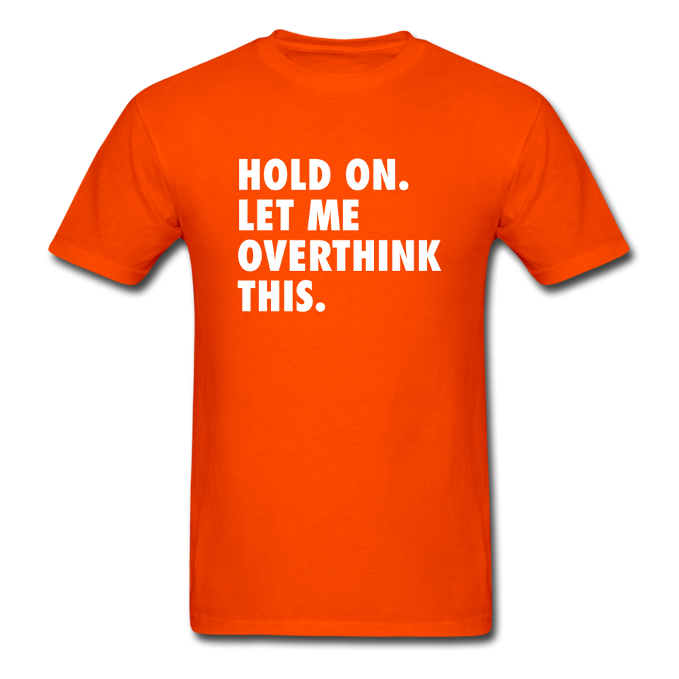 Hold On Let Me Overthink This Men's Funny T-Shirt - orange