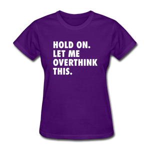 Hold On Let Me Overthink This Women's Funny T-Shirt - purple