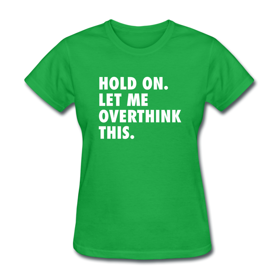 Hold On Let Me Overthink This Women's Funny T-Shirt - bright green
