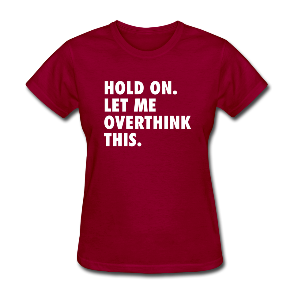 Hold On Let Me Overthink This Women's Funny T-Shirt - dark red