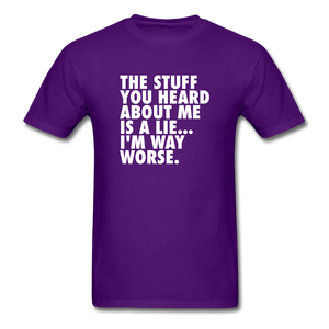 The Stuff You Heard About Me Is A Lie I'm Way Worse Men's Funny T-Shirt - purple