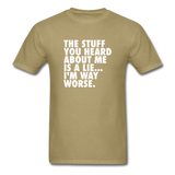 The Stuff You Heard About Me Is A Lie I'm Way Worse Men's Funny T-Shirt - khaki