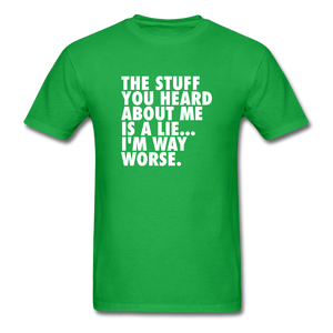 The Stuff You Heard About Me Is A Lie I'm Way Worse Men's Funny T-Shirt - bright green
