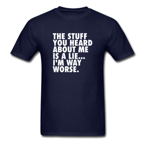 The Stuff You Heard About Me Is A Lie I'm Way Worse Men's Funny T-Shirt - navy