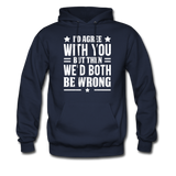 I'd Agree With You But Then We'd Both Be Wrong Hoodie - navy