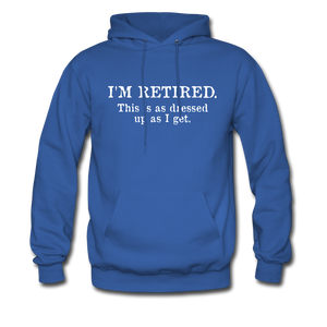 I'm Retired This Is As Dressed Up As I Get Hoodie - royal blue