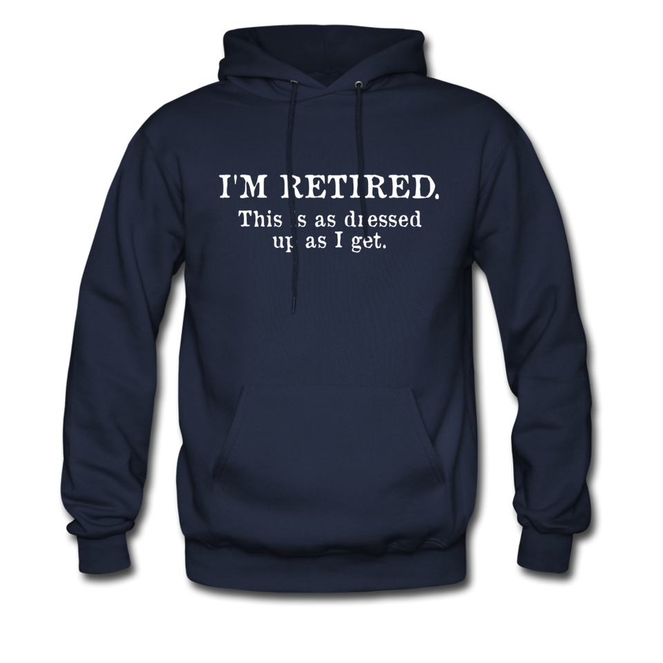 I'm Retired This Is As Dressed Up As I Get Hoodie - navy