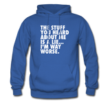 The Stuff You Heard About Me Is A Lie I'm Way Worse Hoodie - royal blue