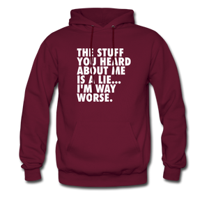The Stuff You Heard About Me Is A Lie I'm Way Worse Hoodie - burgundy