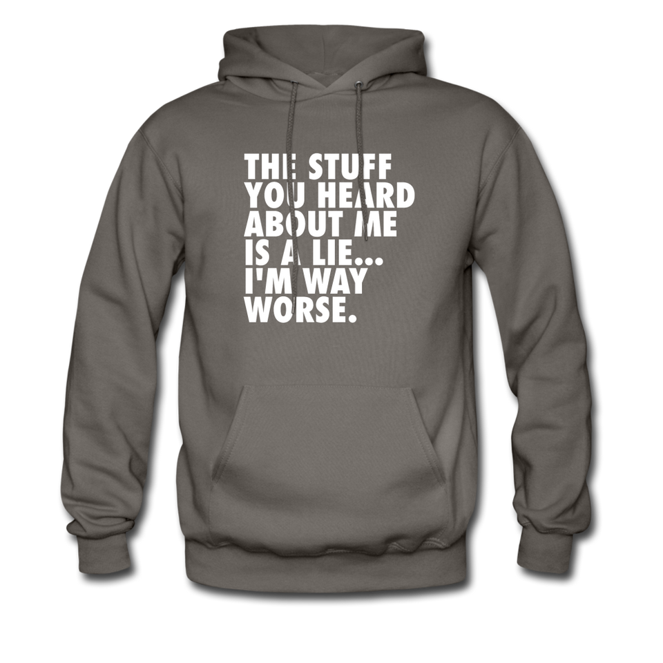 The Stuff You Heard About Me Is A Lie I'm Way Worse Hoodie - asphalt gray