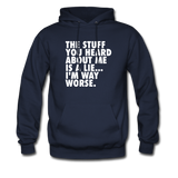 The Stuff You Heard About Me Is A Lie I'm Way Worse Hoodie - navy