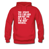 The Stuff You Heard About Me Is A Lie I'm Way Worse Hoodie - red