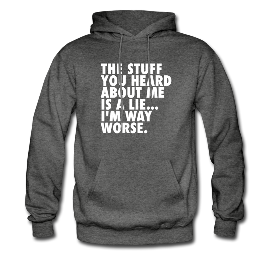The Stuff You Heard About Me Is A Lie I'm Way Worse Hoodie - charcoal gray