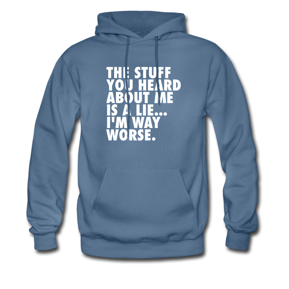 The Stuff You Heard About Me Is A Lie I'm Way Worse Hoodie - denim blue