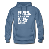 The Stuff You Heard About Me Is A Lie I'm Way Worse Hoodie - denim blue