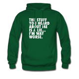 The Stuff You Heard About Me Is A Lie I'm Way Worse Hoodie - forest green