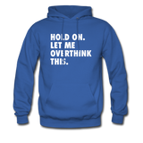 Hold On Let Me Overthink Hoodie - royal blue