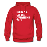 Hold On Let Me Overthink Hoodie - red