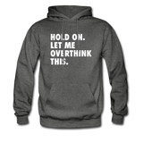 Hold On Let Me Overthink Hoodie - charcoal gray