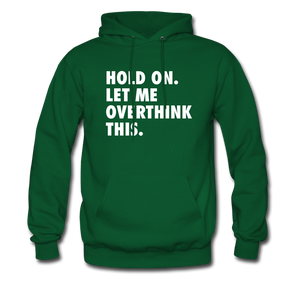 Hold On Let Me Overthink Hoodie - forest green