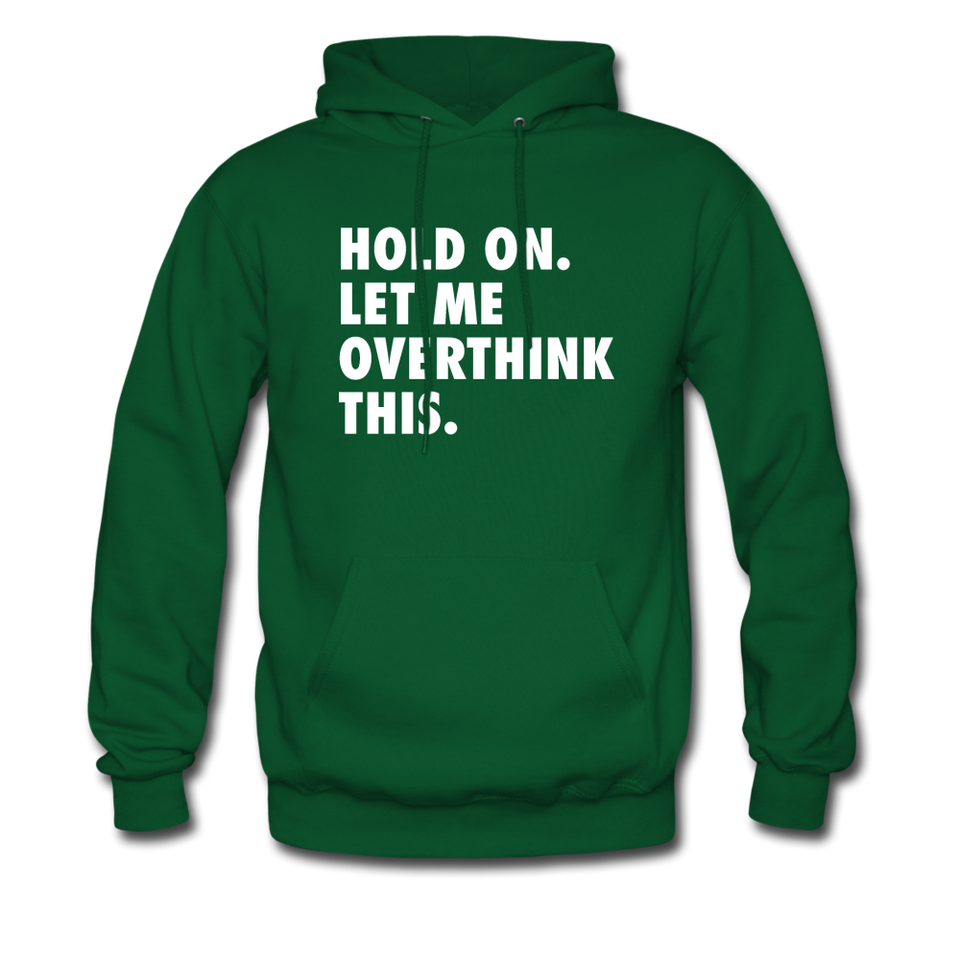 Hold On Let Me Overthink Hoodie - forest green