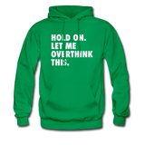 Hold On Let Me Overthink Hoodie - kelly green