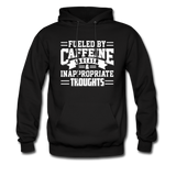 Fueled By Caffeine, Sarcasm & Inappropriate Thoughts Hoodie - black