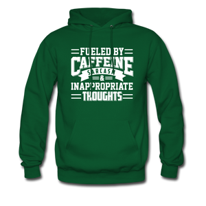 Fueled By Caffeine, Sarcasm & Inappropriate Thoughts Hoodie - forest green