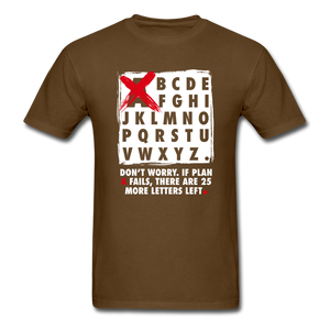 Don't Worry If Plan A Fails There Are 25 More Letters Left Men's Funny T-Shirt - brown