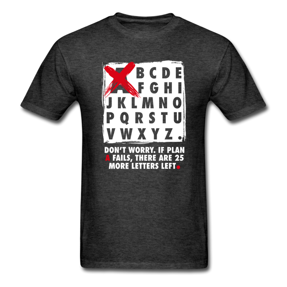 Don't Worry If Plan A Fails There Are 25 More Letters Left Men's Funny T-Shirt - heather black