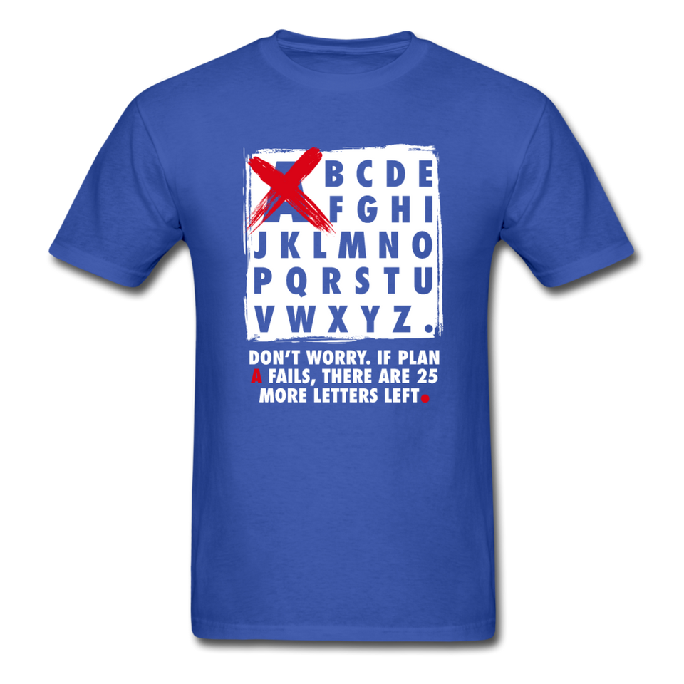 Don't Worry If Plan A Fails There Are 25 More Letters Left Men's Funny T-Shirt - royal blue