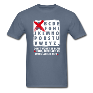 Don't Worry If Plan A Fails There Are 25 More Letters Left Men's Funny T-Shirt - denim
