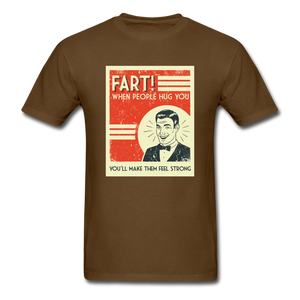Fart When People Hug You Men's Funny T-Shirt - brown