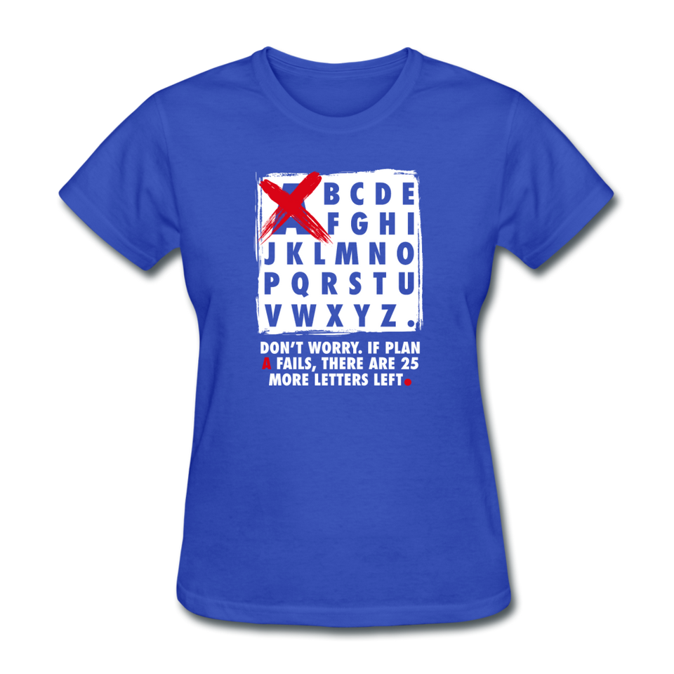 Don't Worry If Plan A Fails There Are 25 More Letters Left Women's Motivational T-Shirt - royal blue