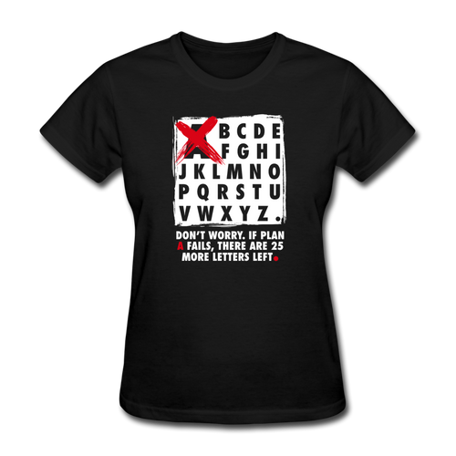Don't Worry If Plan A Fails There Are 25 More Letters Left Women's Motivational T-Shirt - black